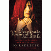 Desperate Women of the Bible: Lessons on Passion from the Gospels By Jo Kadlecek 